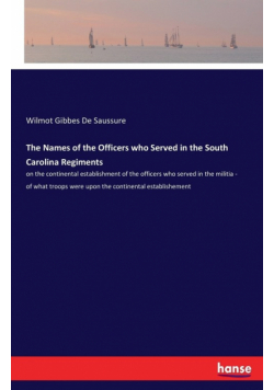 The Names of the Officers who Served in the South Carolina Regiments