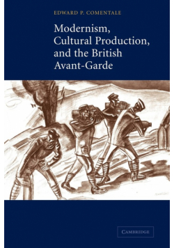 Modernism, Cultural Production, and the British Avant-Garde