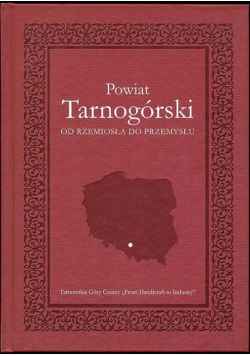 Powiat tarnogórski. Od rzemiosła do przemysłu