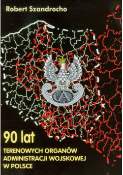 90 lat Terenowych Organów Administracji Wojskowej w Polsce