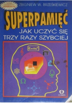 Superpamięć  Jak uczyć się trzy razy szybciej