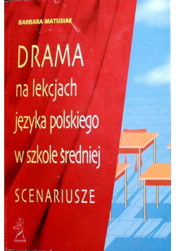 Drama na lekcjach języka polskiego w szkole średniej scenariusze