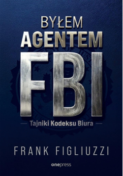 Byłem agentem FBI. Tajniki Kodeksu Biura