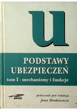 Podstawy ubezpieczeń  Tom I mechanizmy i funkcje