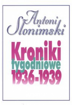 Słonimski A. - Kroniki tygodniowe 1936-1939