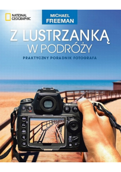 Z lustrzanką w podróży Praktyczny poradnik fotografa