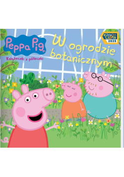 W ogrodzie botanicznym. Świnka Peppa. Książeczki z półeczki