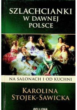 Szlachcianki w dawnej Polsce Na salonach i od kuchni