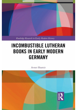 Incombustible Lutheran Books in Early Modern Germany