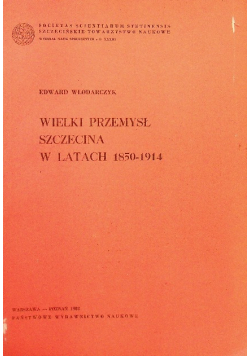 Wielki przemysł Szczecina w latach 1850  - 1914