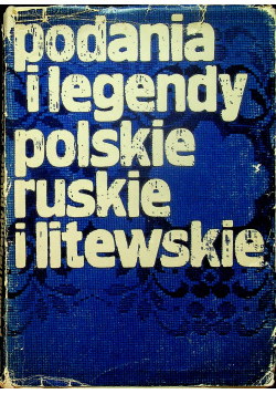 Podania i legendy polskie ruskie i litewskie