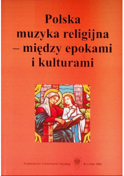 Polska muzyka religijna-między epokami i kulturami
