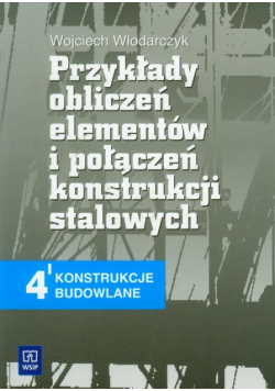 Przykłady obliczeń elementów i połączeń konstrukcji stalowych 4 konstrukcje budowlane podręcznik: Technikum