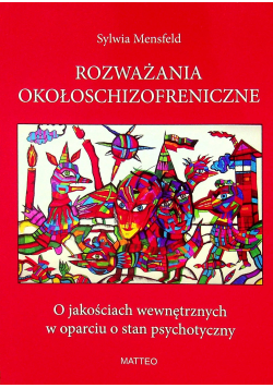 Rozważania okołoschizofreniczne o jakościach wewnętrznych w oparciu o stan psychotyczny