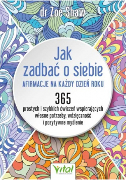 Jak zadbać o siebie Afirmacje na każdy dzień roku