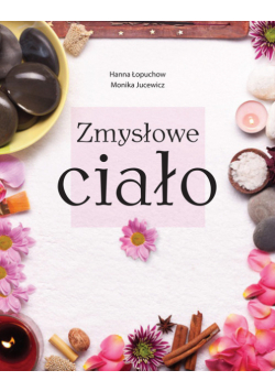 Jucewicz Monika - Zmysłowe ciało
