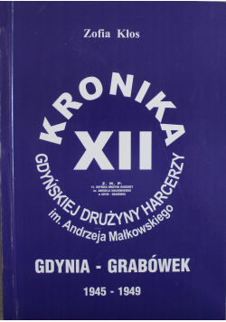 Kronika XII Gdańskiej drużyny harcerskiej im Andrzeja Małkowskiego Gdynia Grabówek 1945 1949