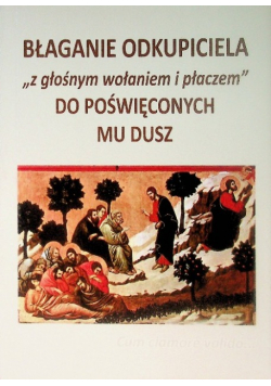 Błaganie odkupiciela z głośnym wołaniem i płaczem do poświęconych mu dusz