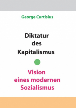 Diktatur des Kapitalismus - Vision eines modernen Sozialismus