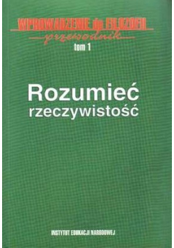 Rozumieć rzeczywistość Wprowadzenie do filozofii przewodnik  tom 1