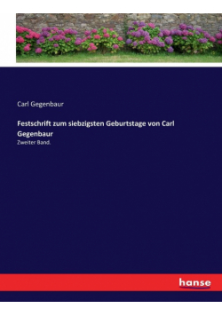 Festschrift zum siebzigsten Geburtstage von Carl Gegenbaur