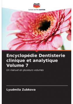 Encyclopédie Dentisterie clinique et analytique Volume 7