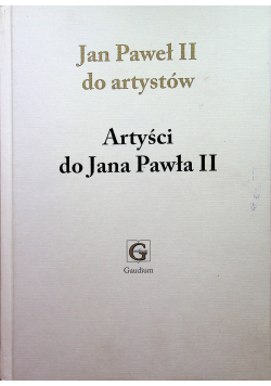 Jan Paweł II do artystów  Artyści do Jana Pawła II