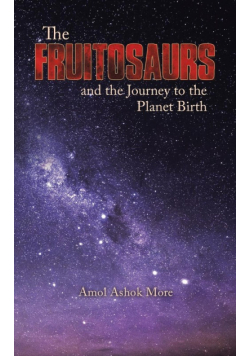 The Fruitosaurs and the Journey to the Planet Birth