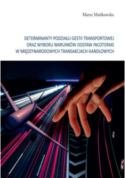 Determinanty podziału gestii transportowej oraz wyboru warunków dostaw incoterms w międzynarodowych