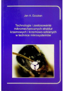Technologia i zastosowanie mikromechanicznych struktur krzemowych i krzemowo szklanych w technice mikrosystemów