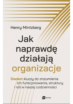 Jak naprawdę działają organizacje