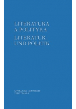 Literatura a polityka Literatur und Politik Tom 5