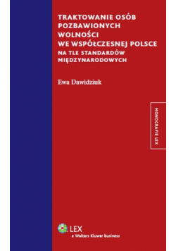 Dawidziuk Ewa - Traktowanie osób pozbawionych wolności we współczesnej Polsce na tle standardów międzynarodowych