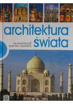Architektura świata Najsławniejsze budynki i budowle