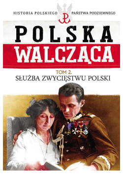 Polska Walcząca Tom 2 Służba zwycięstwu Polski