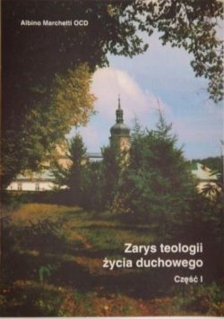 Zarys teologii życia duchowego część I