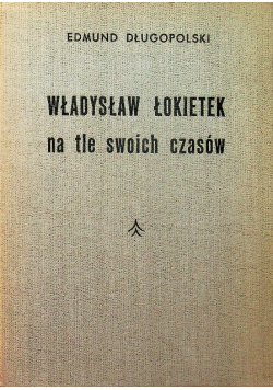 Władysław Łokietek na tle swoich czasów