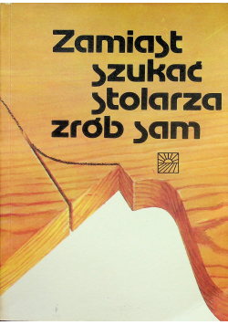 Zamiast szukać stolarza zrób sam