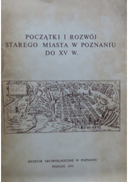 Początki i rozwój starego miasta w Poznaniu do XV W