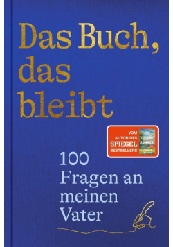 Das Buch, das bleibt: 100 Fragen an meinen Vater