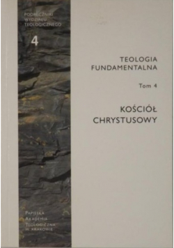 Teologia fundamentalna tom 4 Kościół Chrystusowy