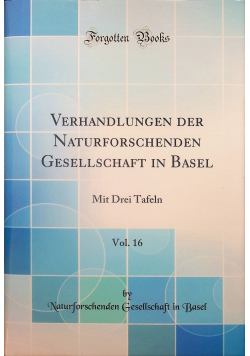 Verhandlungen der Naturforschenden Gesellschaft in Basel Vol 16 reprint z 1903 r
