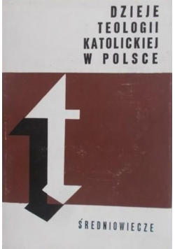 Dzieje teologii katolickiej w Polsce Tom I Średniowiecze