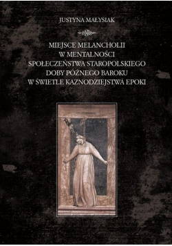 Miejsce melancholii w mentalności społeczeństwa staropolskiego doby późnego baroku w świetle kaznodziejstwa epoki