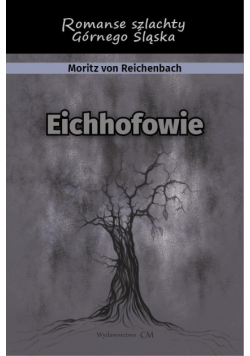 Eichhofowie. Romans szlachty Górnego Śląska