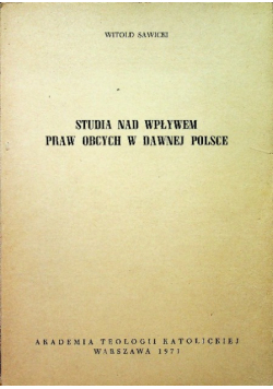Studia nad wpływem praw obcych w dawnej Polsce
