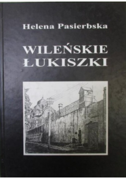 Wileńskie Łukiszki na tle wydarzeń lat wojny 1939 - 1944