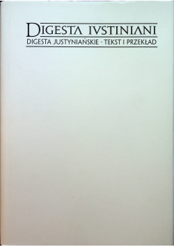 Digesta ivstiniani diegesta Jusyniańskie tekst i przekład IV