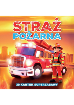 30 kartek superzabawy. Straż Pożarna