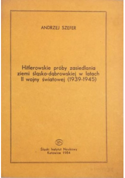 Hitlerowskie próby zasiedlenia ziemi śląsko-dąbrowskiej w latach II wojny światowej (1939-1945)